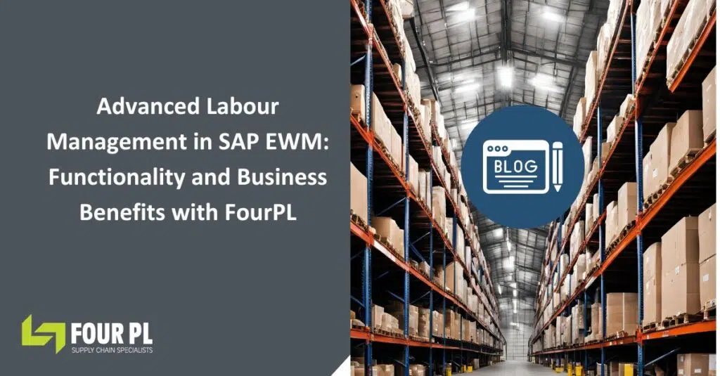 Advanced Labour Management in SAP EWM: Functionality & Business Benefits with FourPL